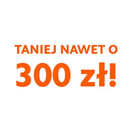 Taniej nawet o 300 zł!